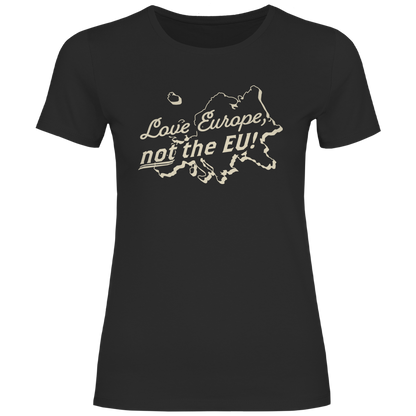 Damen T-Shirt Love Europe, not the EU!