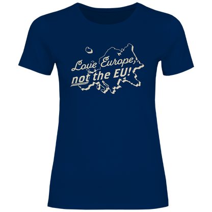 Damen T-Shirt Love Europe, not the EU!