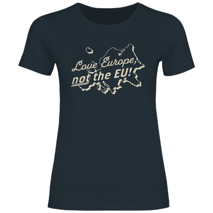 Damen T-Shirt Love Europe, not the EU!