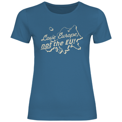 Damen T-Shirt Love Europe, not the EU!