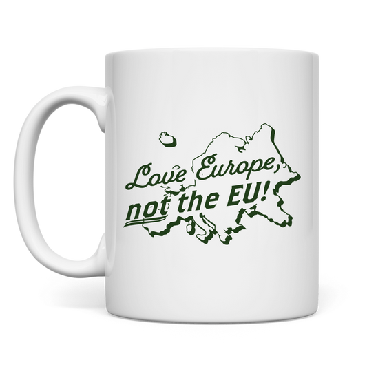 Tasse Love Europe, not the EU!