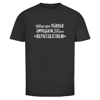 Herren T-Shirt Wird der Bürger unbequem, ist er plötzlich rechtsextrem