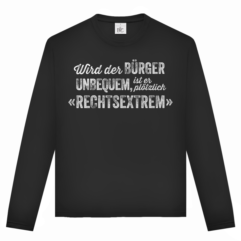 Unisex Langarmshirt Wird der Bürger unbequem, ist er plötzlich rechtsextrem