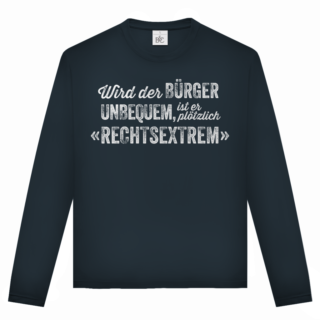 Unisex Langarmshirt Wird der Bürger unbequem, ist er plötzlich rechtsextrem