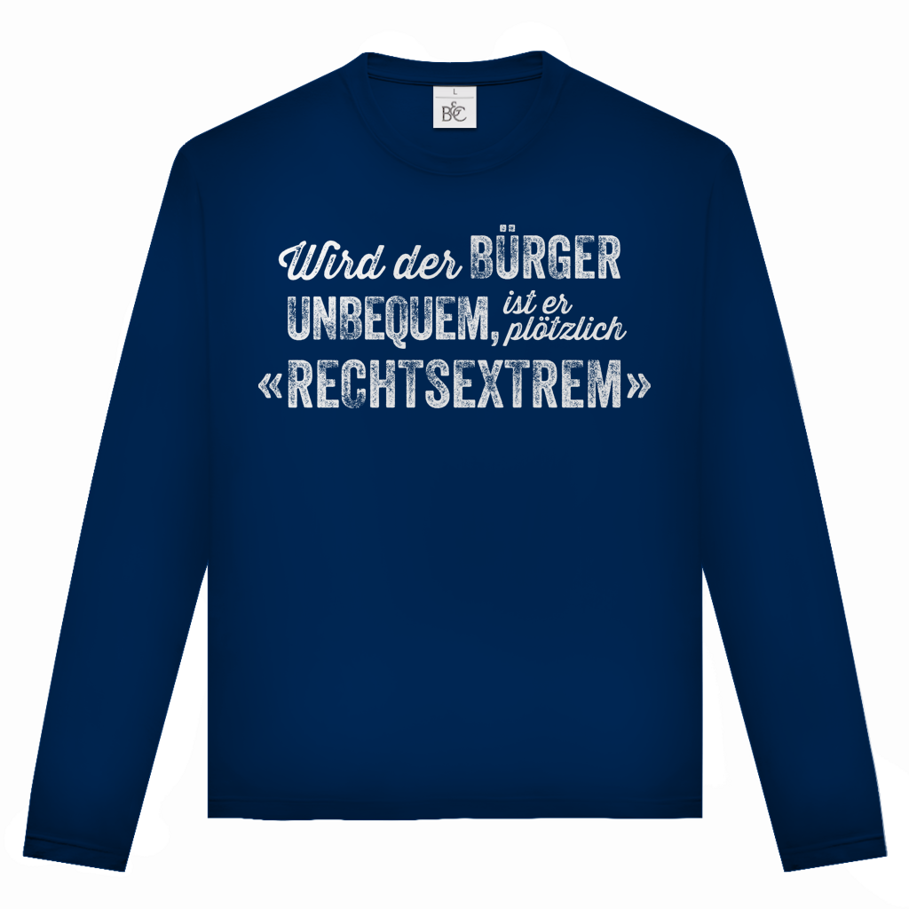 Unisex Langarmshirt Wird der Bürger unbequem, ist er plötzlich rechtsextrem