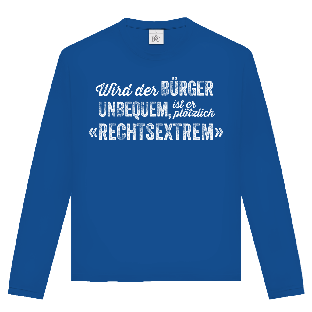Unisex Langarmshirt Wird der Bürger unbequem, ist er plötzlich rechtsextrem