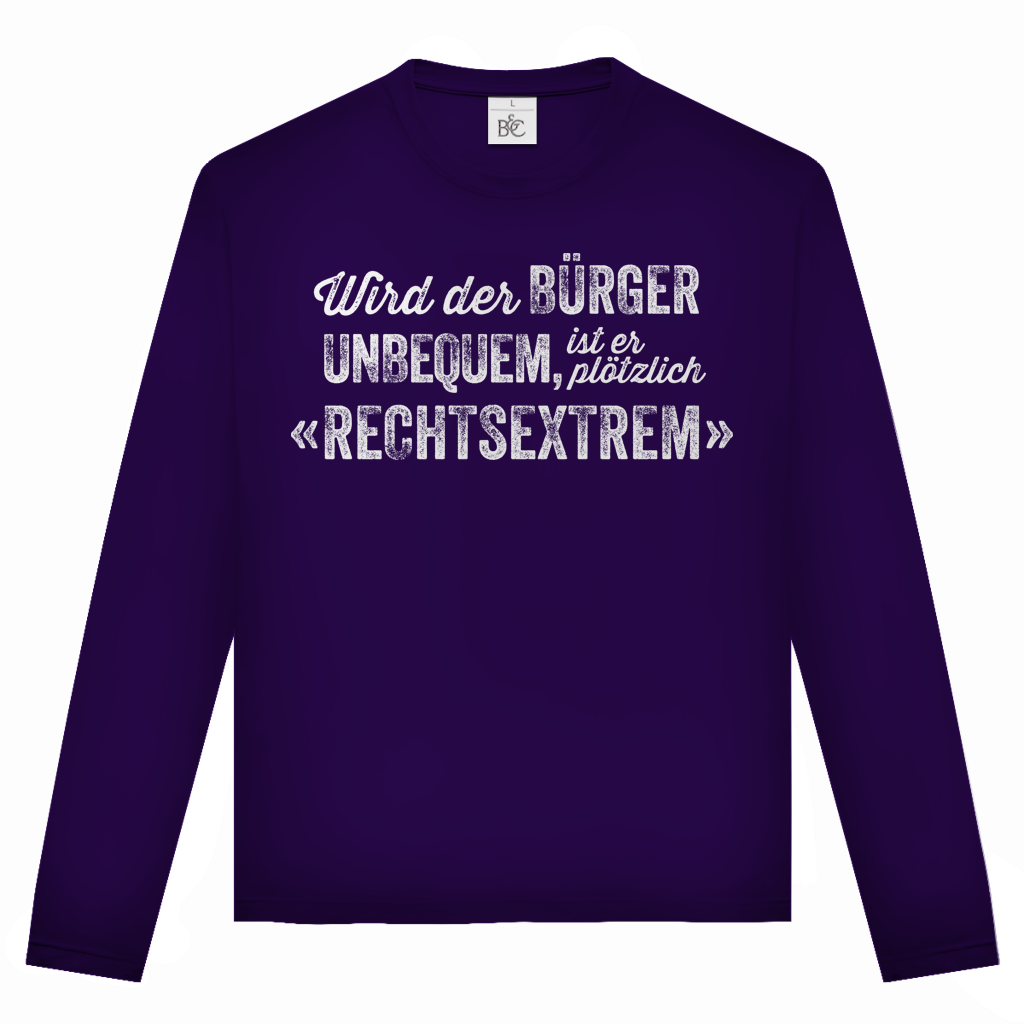 Unisex Langarmshirt Wird der Bürger unbequem, ist er plötzlich rechtsextrem