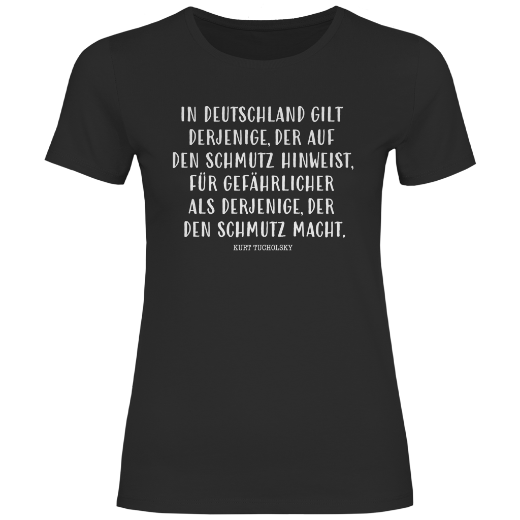 Damen T-Shirt Derjenige, der auf den Schmutz hinweist - Kurt Tucholsky