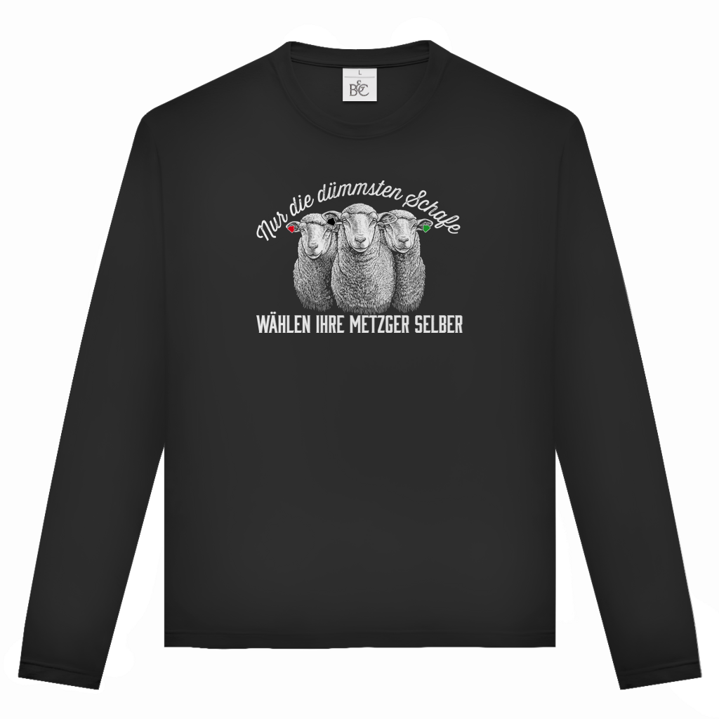 Unisex Langarmshirt Nur die dümmsten Schafe wählen ihre Metzger selber