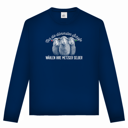 Unisex Langarmshirt Nur die dümmsten Schafe wählen ihre Metzger selber