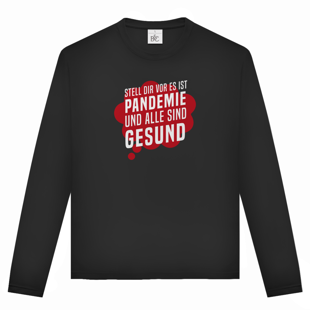 Unisex Langarmshirt Stell dir vor es ist Pandemie und alle sind gesund