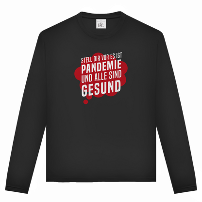 Unisex Langarmshirt Stell dir vor es ist Pandemie und alle sind gesund