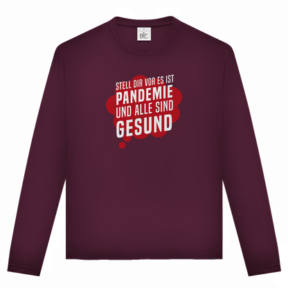 Unisex Langarmshirt Stell dir vor es ist Pandemie und alle sind gesund