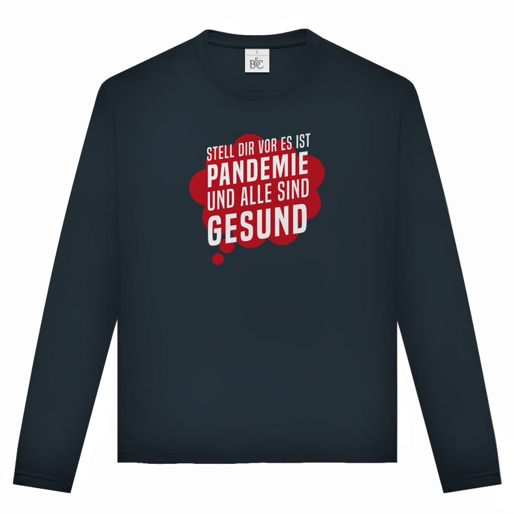 Unisex Langarmshirt Stell dir vor es ist Pandemie und alle sind gesund