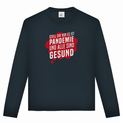 Unisex Langarmshirt Stell dir vor es ist Pandemie und alle sind gesund