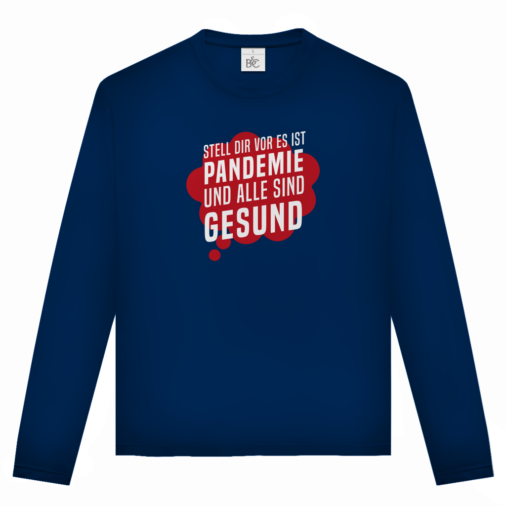 Unisex Langarmshirt Stell dir vor es ist Pandemie und alle sind gesund