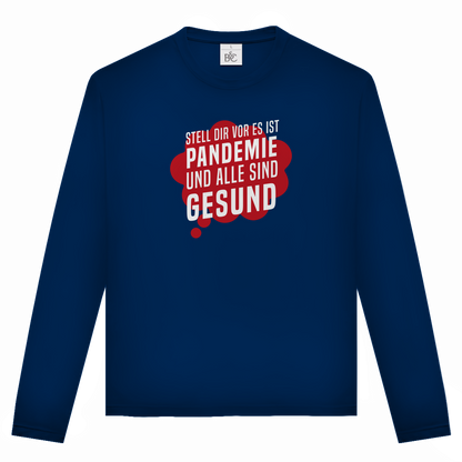 Unisex Langarmshirt Stell dir vor es ist Pandemie und alle sind gesund