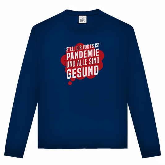 Unisex Langarmshirt Stell dir vor es ist Pandemie und alle sind gesund