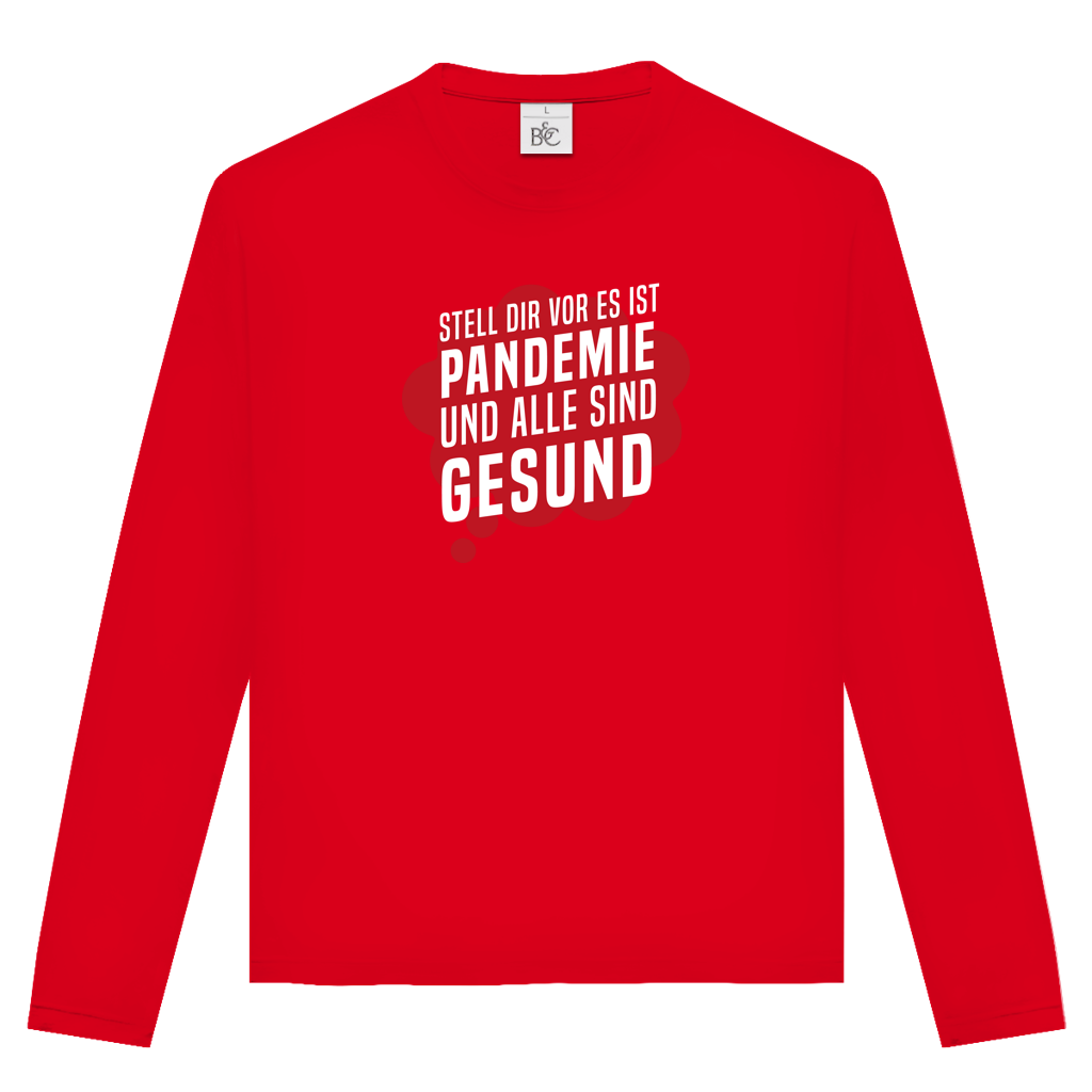 Unisex Langarmshirt Stell dir vor es ist Pandemie und alle sind gesund