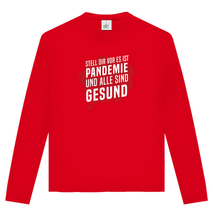 Unisex Langarmshirt Stell dir vor es ist Pandemie und alle sind gesund