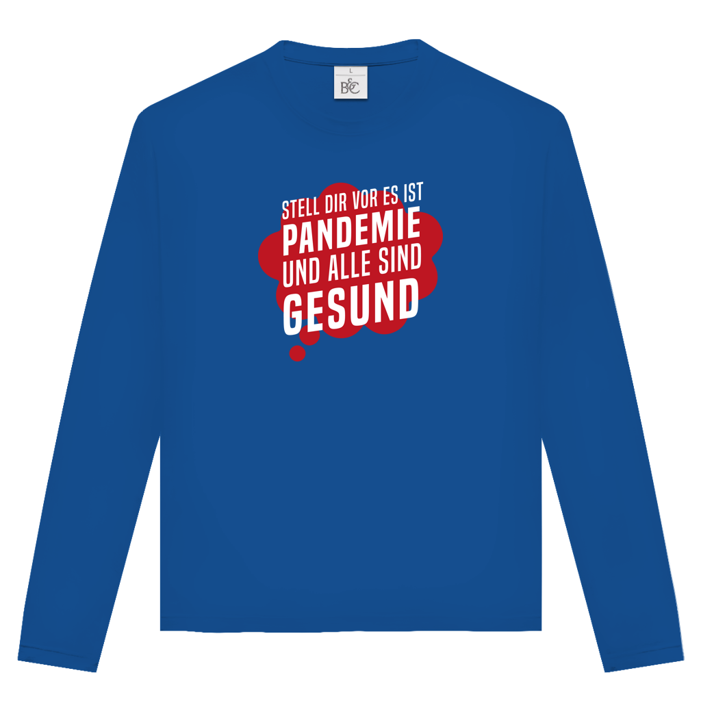 Unisex Langarmshirt Stell dir vor es ist Pandemie und alle sind gesund