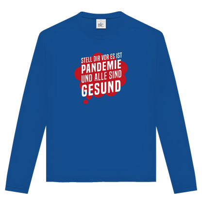 Unisex Langarmshirt Stell dir vor es ist Pandemie und alle sind gesund