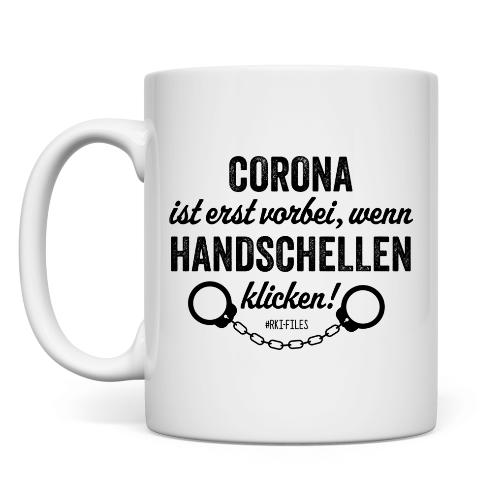 Tasse Corona ist erst vorbei, wenn Handschellen klicken!