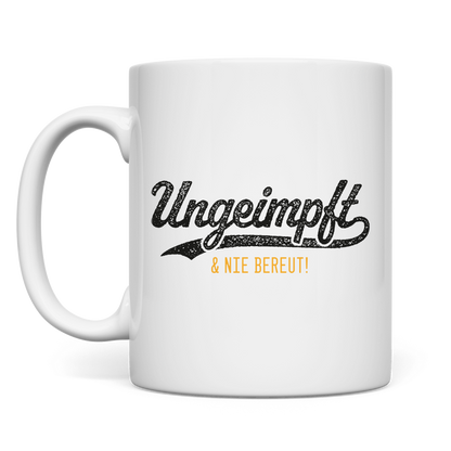 Tasse Ungeimpft & nie bereut!