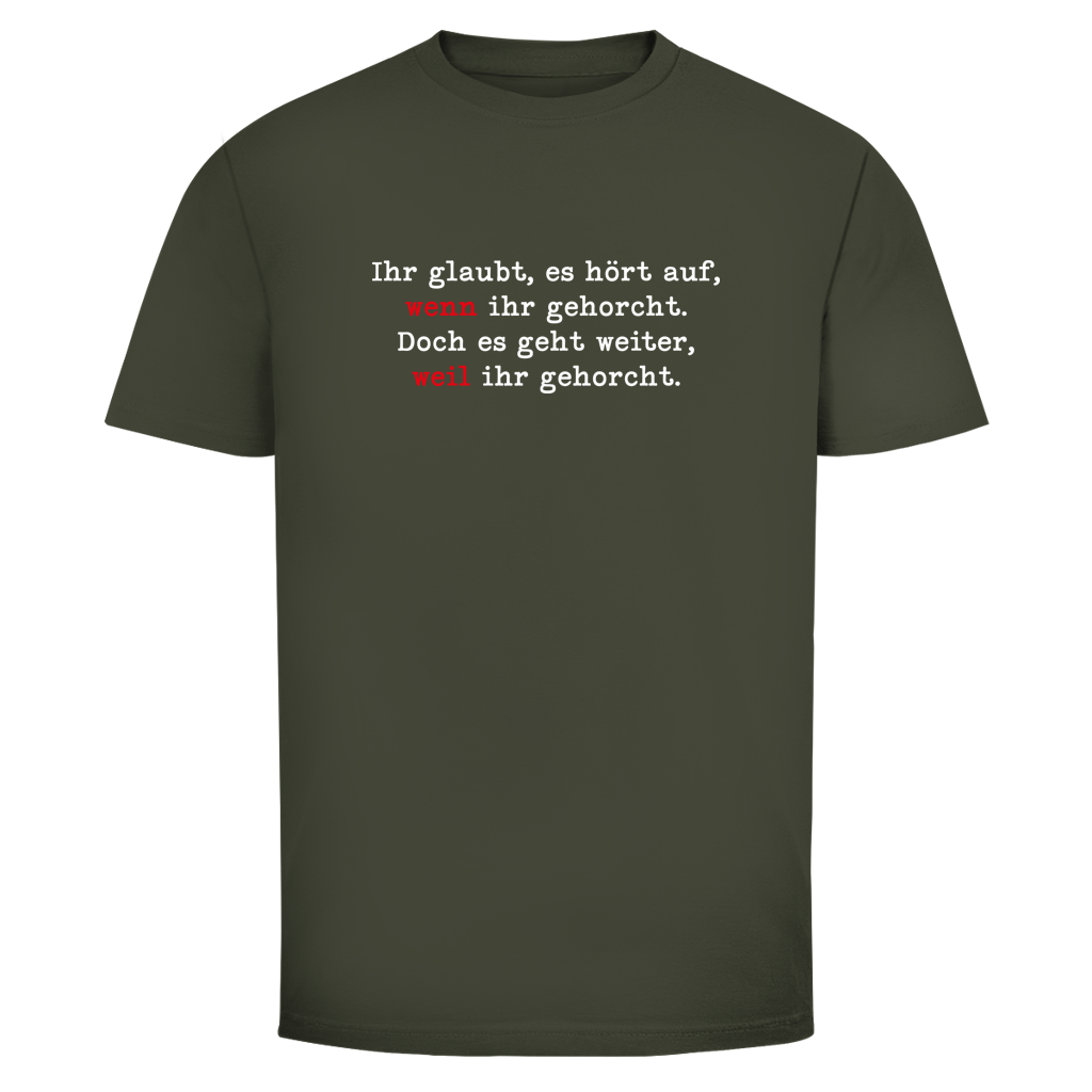 Herren T-Shirt Ihr glaubt, es hört auf, wenn ihr gehorcht.