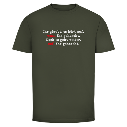 Herren T-Shirt Ihr glaubt, es hört auf, wenn ihr gehorcht.