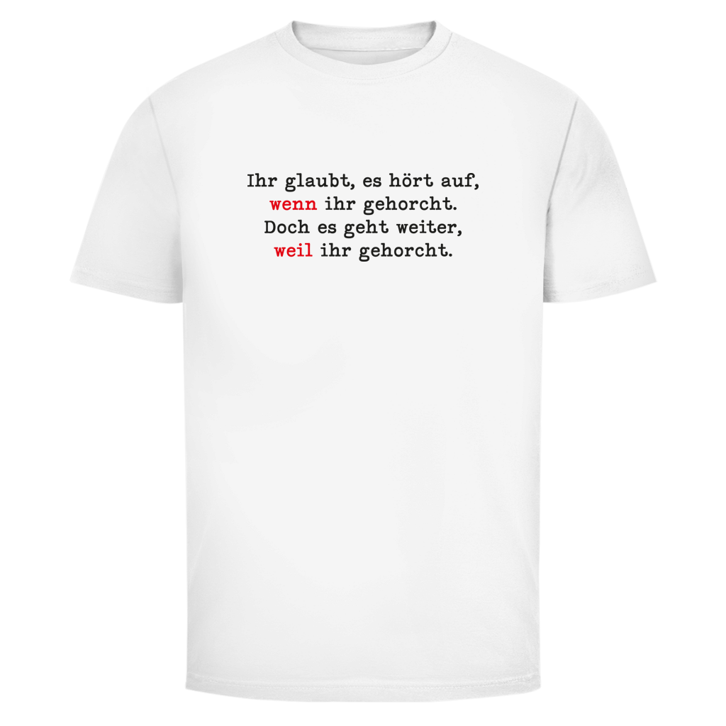 Herren T-Shirt Ihr glaubt, es hört auf, wenn ihr gehorcht.