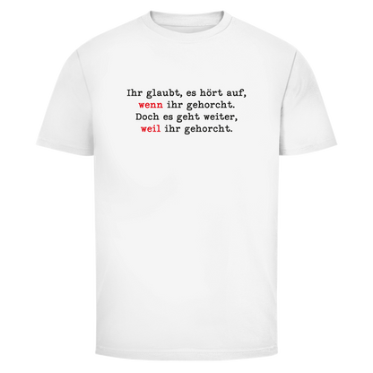 Herren T-Shirt Ihr glaubt, es hört auf, wenn ihr gehorcht.