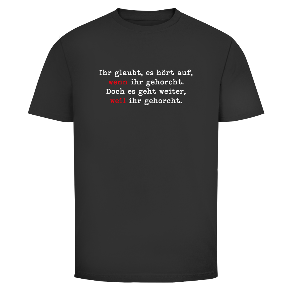 Herren T-Shirt Ihr glaubt, es hört auf, wenn ihr gehorcht.