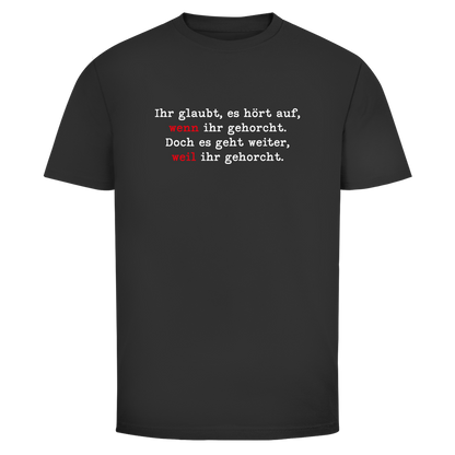 Herren T-Shirt Ihr glaubt, es hört auf, wenn ihr gehorcht.