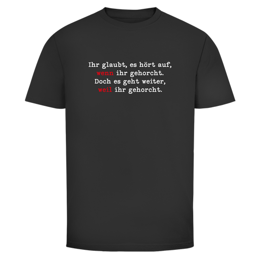 Herren T-Shirt Ihr glaubt, es hört auf, wenn ihr gehorcht.