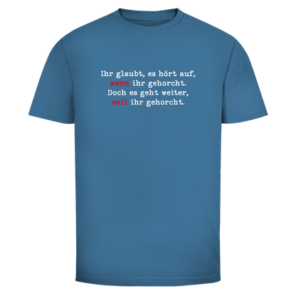 Herren T-Shirt Ihr glaubt, es hört auf, wenn ihr gehorcht.