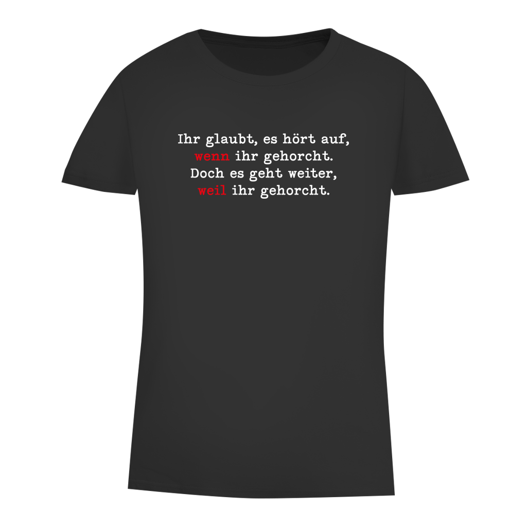 Damen Premium Bio T-Shirt Ihr glaubt, es hört auf, wenn ihr gehorcht.