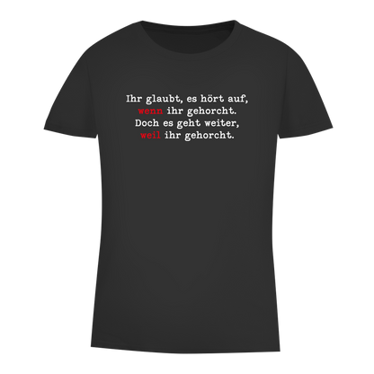 Damen Premium Bio T-Shirt Ihr glaubt, es hört auf, wenn ihr gehorcht.