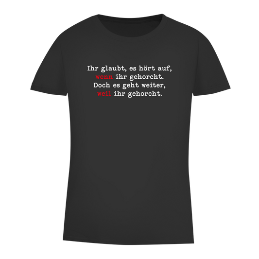 Damen Premium Bio T-Shirt Ihr glaubt, es hört auf, wenn ihr gehorcht.