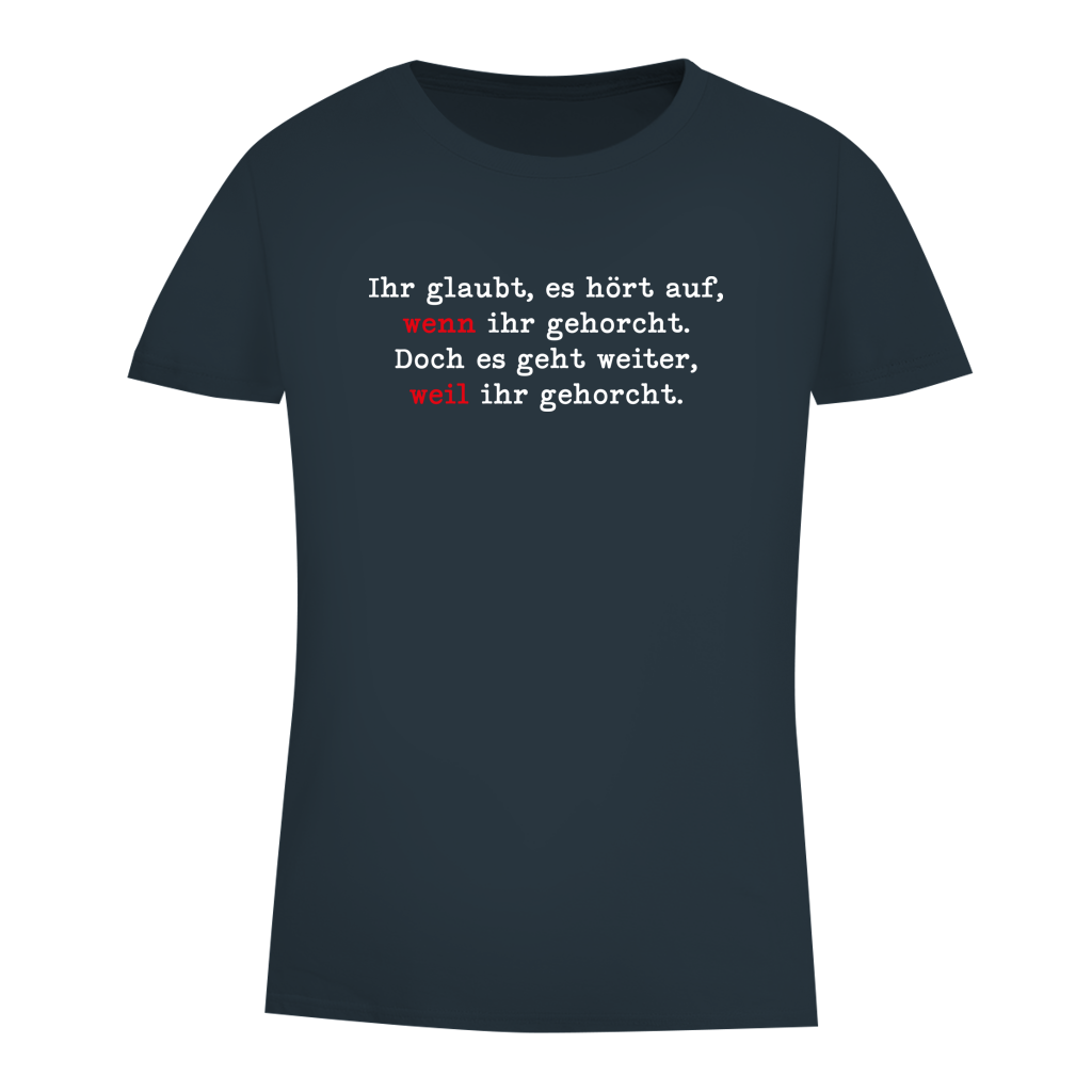 Damen Premium Bio T-Shirt Ihr glaubt, es hört auf, wenn ihr gehorcht.
