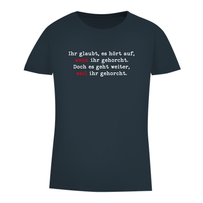 Damen Premium Bio T-Shirt Ihr glaubt, es hört auf, wenn ihr gehorcht.