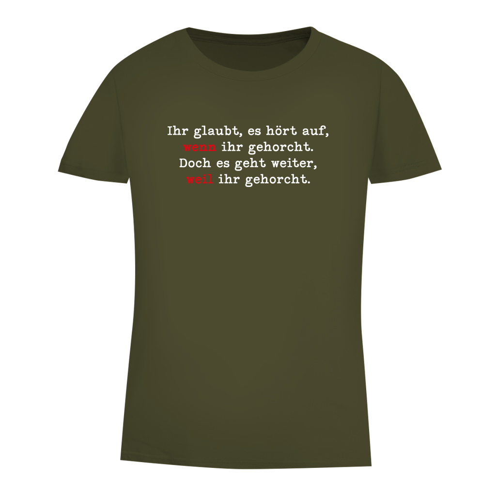 Damen Premium Bio T-Shirt Ihr glaubt, es hört auf, wenn ihr gehorcht.
