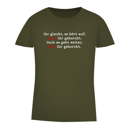 Damen Premium Bio T-Shirt Ihr glaubt, es hört auf, wenn ihr gehorcht.