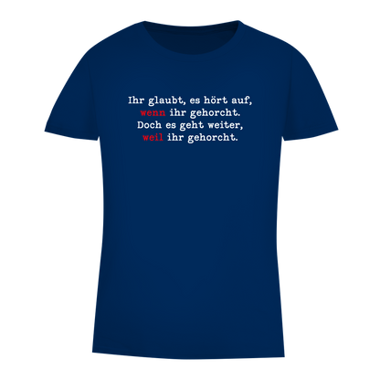 Damen Premium Bio T-Shirt Ihr glaubt, es hört auf, wenn ihr gehorcht.