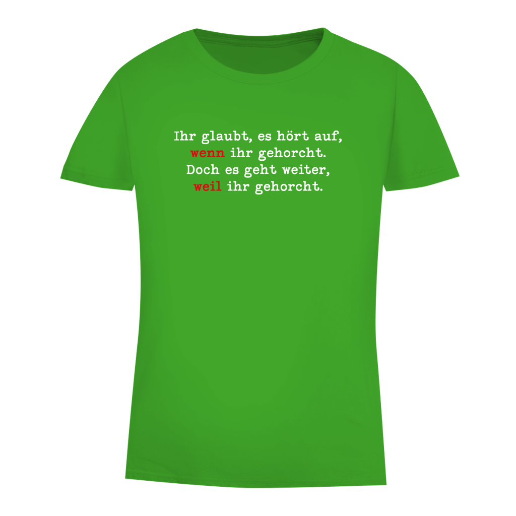 Damen Premium Bio T-Shirt Ihr glaubt, es hört auf, wenn ihr gehorcht.