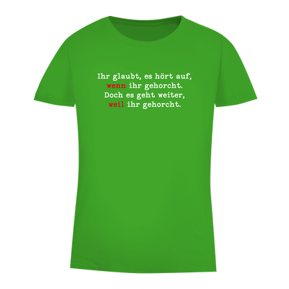 Damen Premium Bio T-Shirt Ihr glaubt, es hört auf, wenn ihr gehorcht.