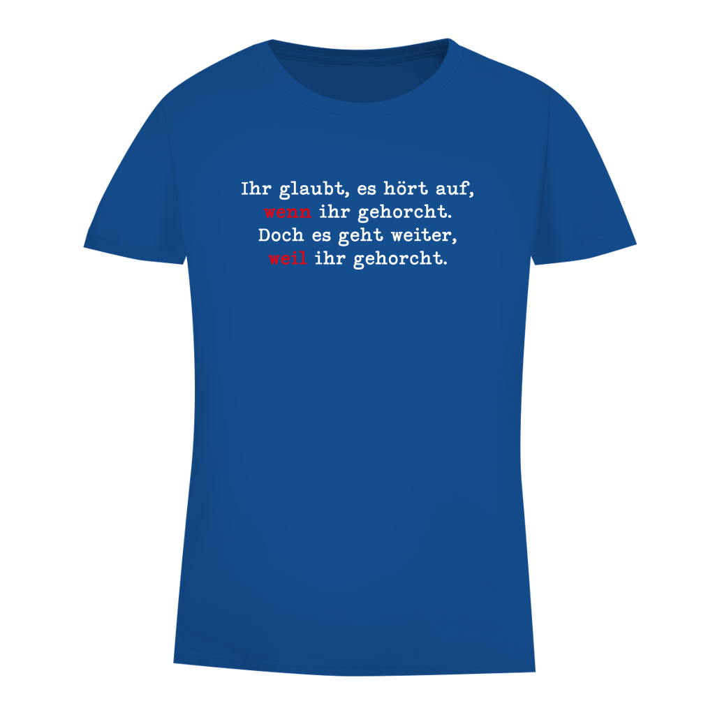Damen Premium Bio T-Shirt Ihr glaubt, es hört auf, wenn ihr gehorcht.
