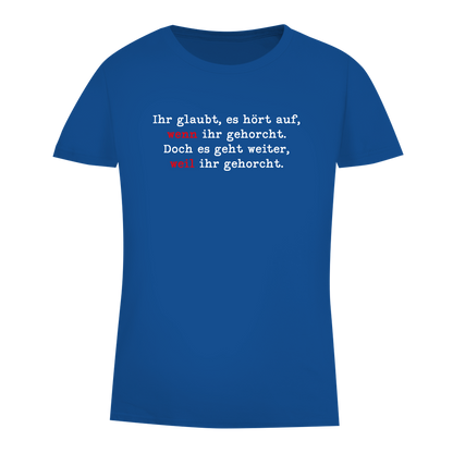Damen Premium Bio T-Shirt Ihr glaubt, es hört auf, wenn ihr gehorcht.