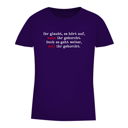 Damen Premium Bio T-Shirt Ihr glaubt, es hört auf, wenn ihr gehorcht.