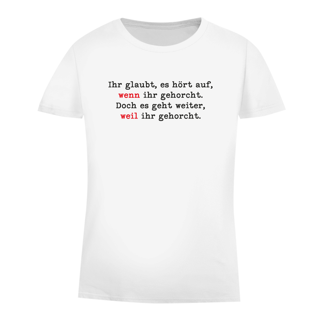 Damen Premium Bio T-Shirt Ihr glaubt, es hört auf, wenn ihr gehorcht.